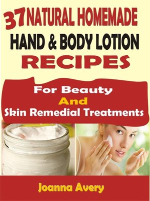 cover image of 37 Natural Homemade Hand & Body Lotion Recipes For Beauty and Skin Remedial Treatments